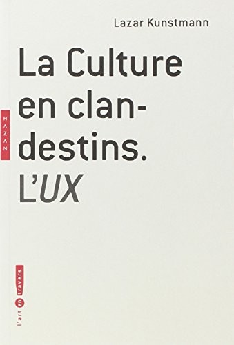 Lazar Kunstmann: La culture en clandestins : L'UX (2009, Hazan, HAZAN)