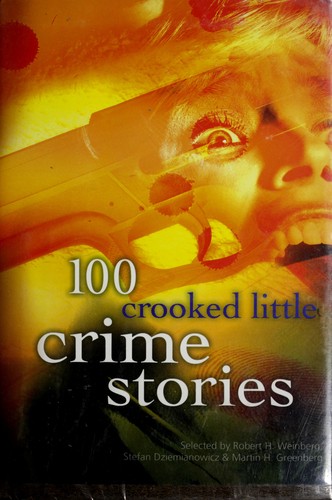 Robert H. Weinberg, Stefan R. Dziemianowicz, Jean Little: 100 Crooked Little Crime Stories (Hardcover, 1994, Barnes & Noble)
