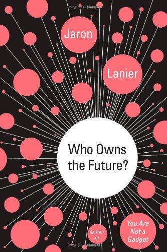 Jaron Lanier: Who Owns the Future? (Hardcover, 2013, Simon & Schuster)