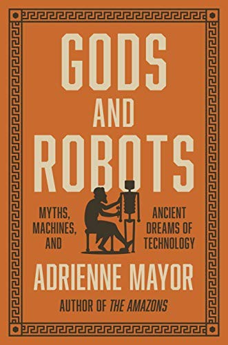 Adrienne Mayor: Gods and Robots (Hardcover, 2018, Princeton University Press)