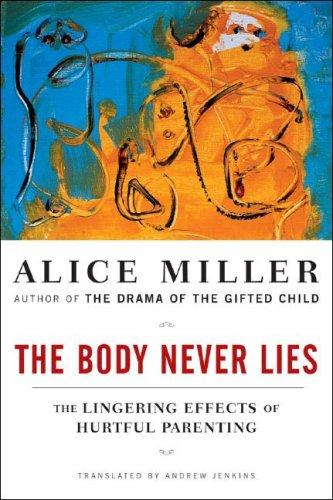 Alice Miller: The Body Never Lies (2006, W. W. Norton)