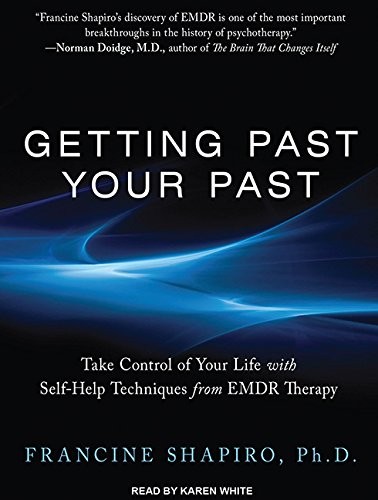 Francine Shapiro Ph.D., Karen White: Getting Past Your Past (AudiobookFormat, 2012, Tantor Audio)