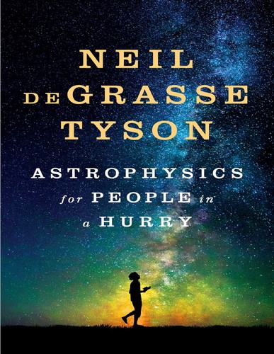 Neil deGrasse Tyson: Astrophysics for People in a Hurry (EBook, 2017, W.W. Norton & Company)