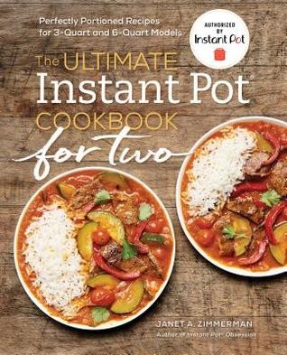Janet A. Zimmerman: The Ultimate Instant Pot® Cookbook for Two: Perfectly Portioned Recipes for 3-Quart and 6-Quart Models (2019, Rockridge Press)