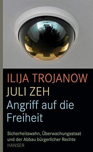Juli Zeh, Ilija Trojanow: Angriff auf die Freiheit : Sicherheitswahn, Überwachungsstaat und der Abbau bürgerlicher Rechte (German language, 2009)