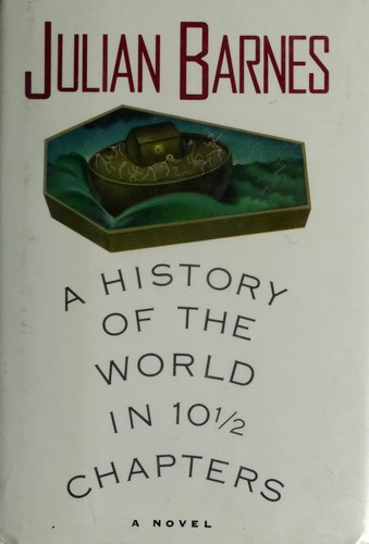 Julian Barnes: A history of the world in 10 1/2 chapters (1989, Knopf, Distributed by Random House)