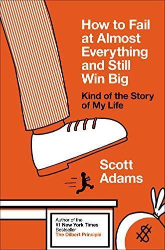 Scott Adams: How to Fail at Almost Everything and Still Win Big (2013)