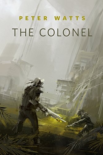 Peter Watts: The Colonel: A Tor.Com Original (Firefall) (2014, Tor Books)