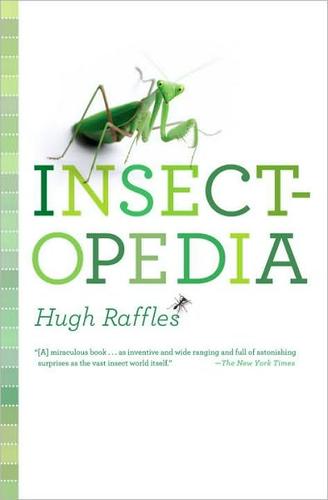 Hugh Raffles: Insectopedia (2010, Pantheon Books)