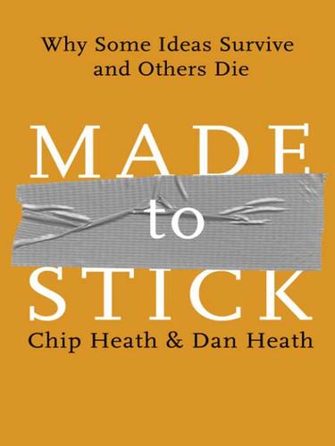 Chip Heath, Chip; Heath, Dan Heath: Made to Stick (Hardcover, 2007, Random House Publishing Group)
