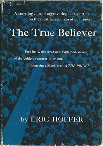 Eric Hoffer: True Believer Thoughts on the Nature Of Mass Movements (Hardcover, 1951, Harper & Brothers)