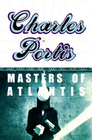 Charles Portis: Masters of Atlantis (2000, Overlook Press)