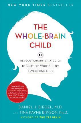 Tina Payne Bryson, Daniel J. Siegel M.D.: The Whole-Brain Child (2011)