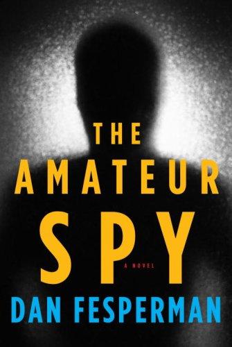Dan Fesperman: The Amateur Spy (Hardcover, 2008, Knopf)