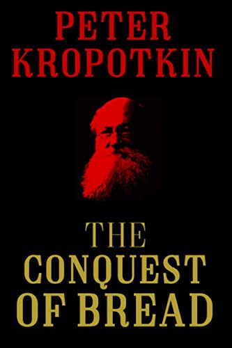 Peter Kropotkin: The Conquest of Bread (Paperback, 2017, Independently published)