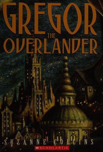 Suzanne Collins: Gregor the Overlander (2003, Scholastic Inc.)
