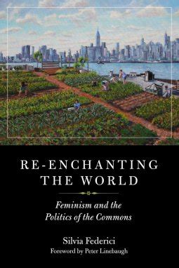 Peter Linebaugh, Silvia Federici: Re-Enchanting the World (2018, PM Press)