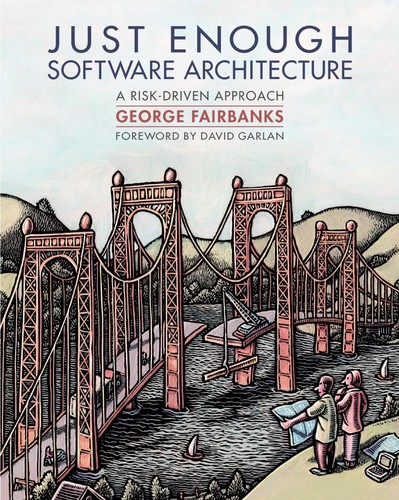 George Fairbanks: Just enough software architecture (2010, Marshall & Brainerd)