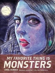Emil Ferris: My Favorite Thing Is Monsters (Paperback, 2017, Fantagraphics)