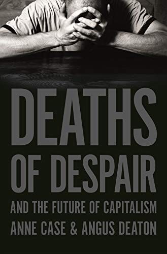 Angus Deaton, Anne Case: Deaths of Despair and the Future of Capitalism (Hardcover, 2020, Princeton University Press)