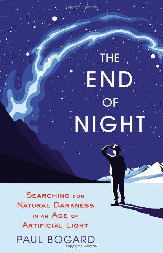Paul Bogard: The End of Night: Searching for Natural Darkness in an Age of Artificial Light