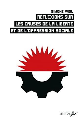 Simone Weil: Réflexions sur les causes de la liberté et de l'oppression sociale (French language, 2022, Libertalia)