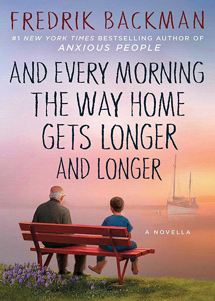 Fredrik Backman: And Every Morning the Way Home Gets Longer and Longer (Hardcover, 2016, ‎Atria Books)