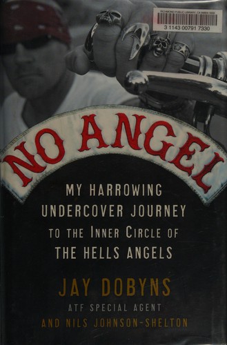 Jay Dobyns: My harrowing undercover journey to the inner circle of the Hells Angels (2009, Crown)