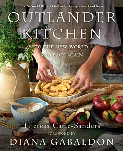 Theresa Carle-Sanders, Diana Gabaldon: Outlander Kitchen : To the New World and Back Again (Hardcover, 2020, Delacorte Press)
