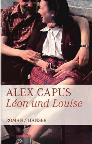 Alex Capus: Léon und Louise (German language, 2011, Hanser)