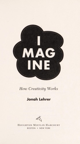 Jonah Lehrer: Imagine (2012, Houghton Mifflin Harcourt)