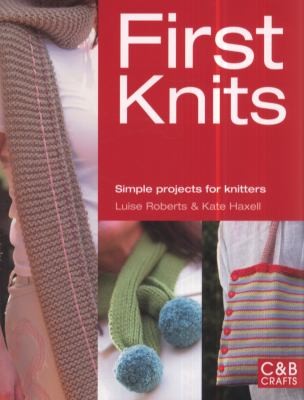 Luise Roberts: First Knits Simple Projects For Knitters (2012, Collins & Brown)