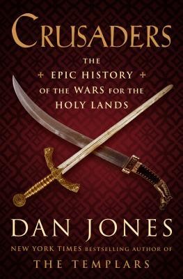 Dan Jones: Crusaders: The Epic History of the Wars for the Holy Lands (2019, Viking)