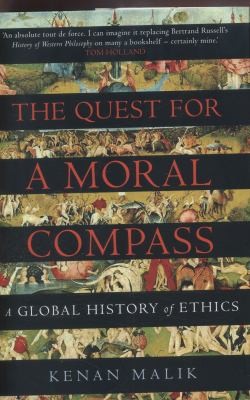 Kenan Malik: The Quest For A Moral Compass A Global History Of Ethics (2014, Atlantic Books)