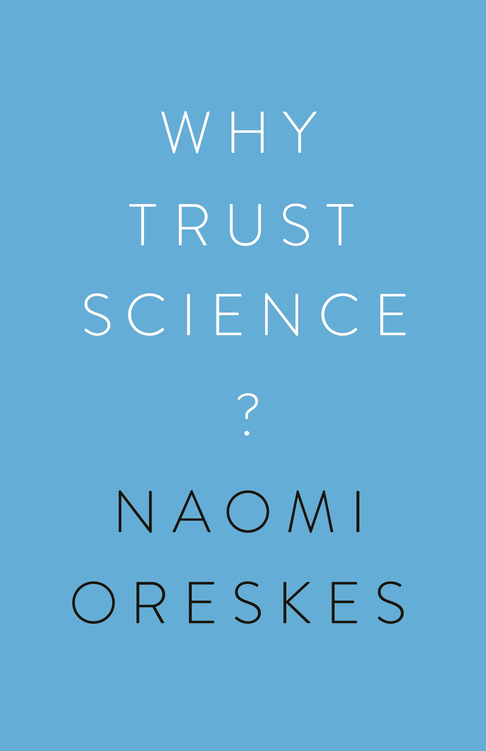 Stephen Macedo, Ottmar Edenhofer, Jon Krosnick, Marc Lange, Naomi Oreskes: Why Trust Science? (2019, Princeton University Press)