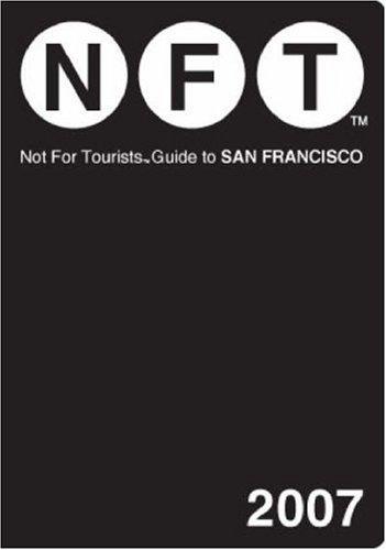 Not for Tourists Guide 2007 to San Francisco (Not for Tourists Guidebook) (Paperback, 2007, Not for Tourists)
