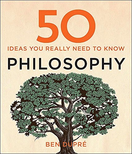 Ben Dupre: 50 Philosophy Ideas You Really Need to Know (Hardcover, 2014, Quercus Publishing, imusti)