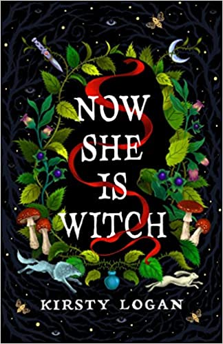 Kirsty Logan: Now She Is Witch (2024, Penguin Random House)