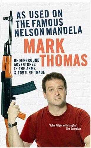 Mark Thomas: As Used on the Famous Nelson Mandela (Paperback, 2006, Ebury Press)