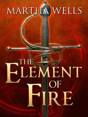 Martha Wells: The Element of Fire (2006, Martha Wells)