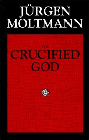 The crucified God (1993, Fortress Press)