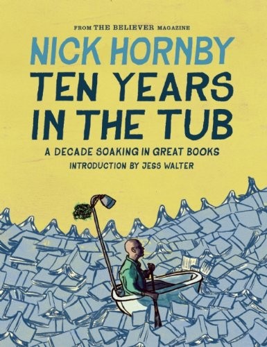 Nick Hornby: Ten Years in the Tub (Hardcover, 2013, Believer Books)