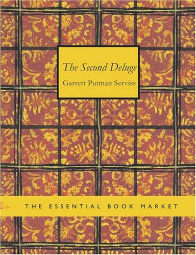 Garrett Putnam Serviss: The Second Deluge (Large Print Edition): The Second Deluge (Large Print Edition) (Paperback, 2007, BiblioBazaar)