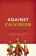Roger E. Olson: Against Calvinism (Paperback, 2011, Zondervan)