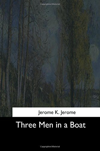 Jerome Klapka Jerome: Three Men in a Boat (Paperback, 2017, Createspace Independent Publishing Platform, CreateSpace Independent Publishing Platform)