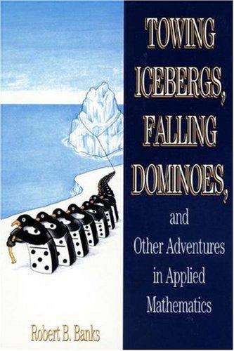 Banks, Robert: Towing icebergs, falling dominoes, and other adventures in applied mathematics (1998, Princeton University Press)
