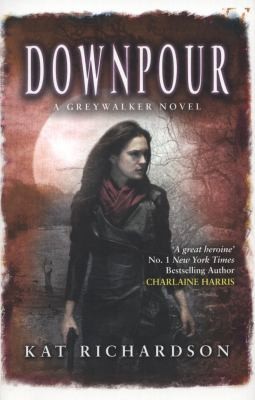 Kat Richardson: Downpour A Greywalker Novel (2011, Piatkus Books)
