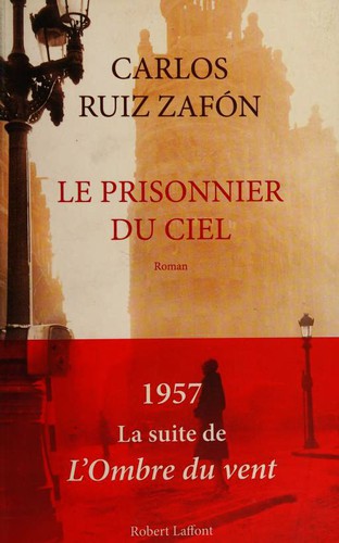 Carlos Ruiz Zafón: Le prisonnier du ciel (Paperback, French language, 2012, Robert Laffont)