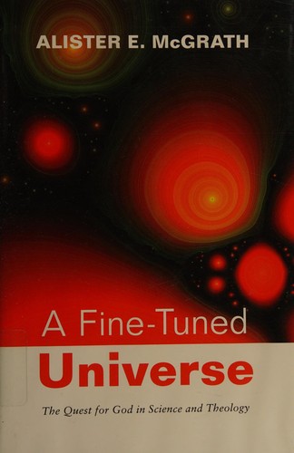 Alister E. McGrath: A fine-tuned universe (2009, Westminster John Knox Press)