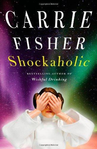 Carrie Fisher, Carrie Fisher: Shockaholic (2011, Simon & Schuster)
